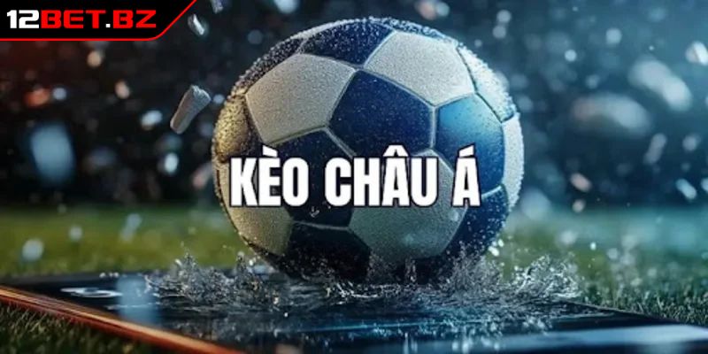 Kèo Châu Á 12bet Và Mẹo Đặt Cược Hiệu Quả Từ Chuyên Gia 1 Kèo Châu Á 12bet là gì?