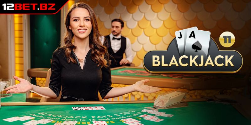 Blackjack 12BET - Hướng Dẫn Cách Chơi Và Bí Quyết Thắng Lớn 1 Luật chơi Blackjack cụ thể