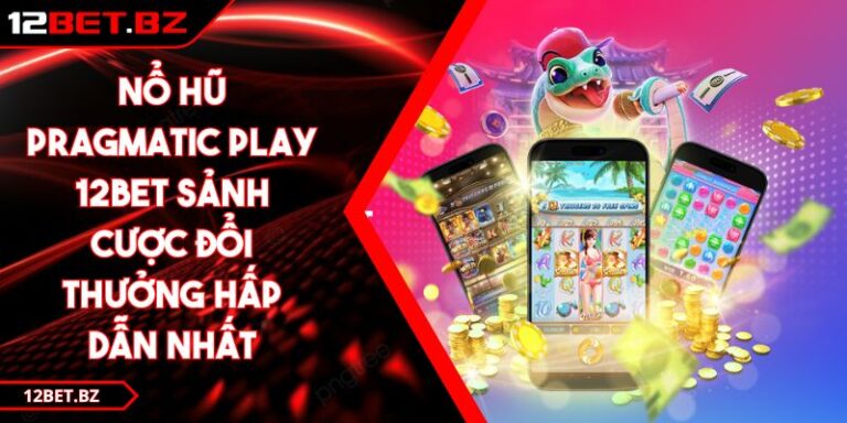 Nổ Hũ Pragmatic Play 12BET Sảnh Cược Đổi Thưởng Hấp Dẫn Nhất 4 Nổ Hũ Pragmatic Play 12BET Sảnh Cược Đổi Thưởng Hấp Dẫn Nhất