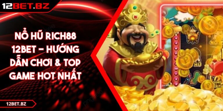 Nổ Hũ Rich88 12BET - Hướng Dẫn Chơi & Top Game Hot Nhất 2 Nổ Hũ Rich88 12BET - Hướng Dẫn Chơi & Top Game Hot Nhất