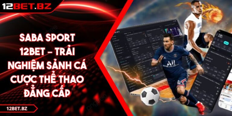 Saba Sport 12bet – Trải nghiệm sảnh cá cược thể thao đẳng cấp 8 Saba Sport 12bet – Trải nghiệm sảnh cá cược thể thao đẳng cấp