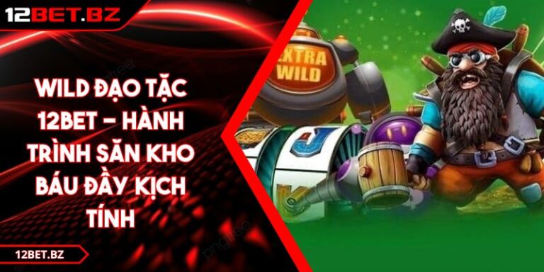 Wild Đạo Tặc 12BET - Hành Trình Săn Kho Báu Đầy Kịch Tính 1 Wild Đạo Tặc 12BET - Hành Trình Săn Kho Báu Đầy Kịch Tính