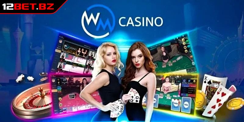 WM Casino 12BET - Sảnh Cược Đẳng Cấp Với Loạt Game Hot 1 Khám phá WM Casino 12BET